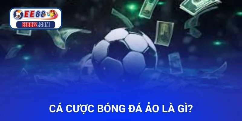 Cá cược Bóng đá ảo là gì?