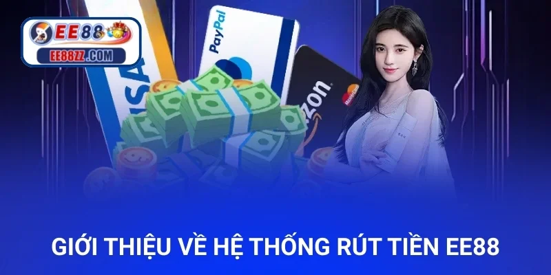 Giới thiệu về hệ thống rút tiền ee88