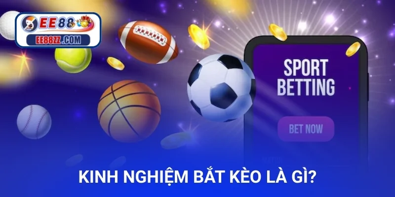Kinh nghiệm bắt kèo là gì?