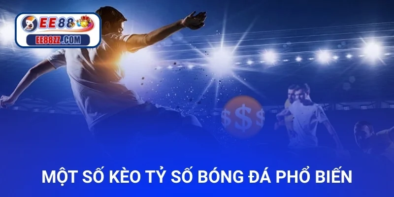 Một số kèo tỷ số bóng đá phổ biến
