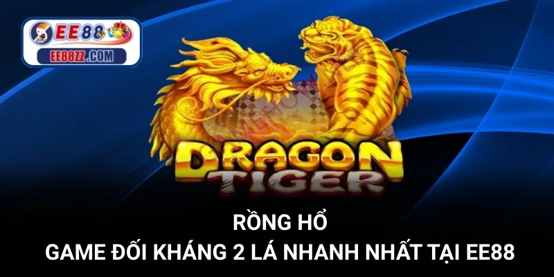 Rồng Hổ - Game Đối Kháng 2 Lá Nhanh Nhất Tại EE88